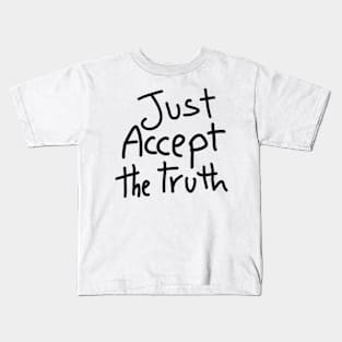 just accept the truth Kids T-Shirt